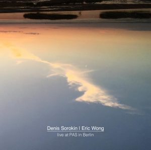 Denis Sorokin | Eric Wong - live at PAS in Berlin (CD)